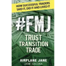 #FMJ Trust Transition Trade: How Successful Traders Said It, Did It and Lived It