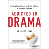 Addicted to Drama: Healing Dependency on Crisis and Chaos in Yourself and Others