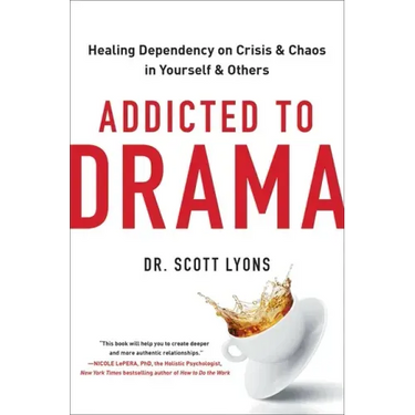 Addicted to Drama: Healing Dependency on Crisis and Chaos in Yourself and Others
