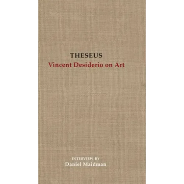 Theseus: Vincent Desiderio on Art