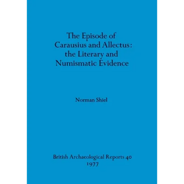 The Episode of Carausius and Allectus: the Literary and Numismatic Evidence