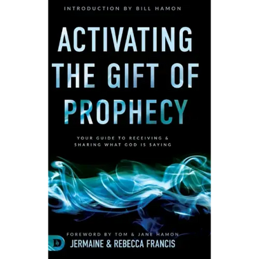 Activating the Gift of Prophecy: Your Guide to Receiving and Sharing what God is Saying