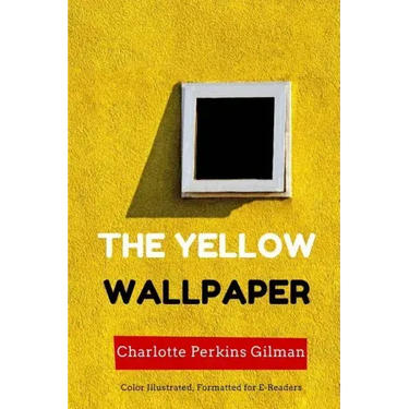 The Yellow Wallpaper: Color Illustrated, Formatted for E-Readers