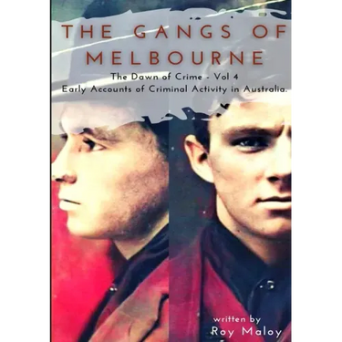 The Gangs of Melbourne - Dawn of Crime Volume 4: Dawn of Crime Volume 4