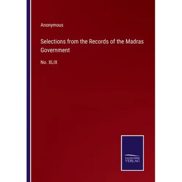 Selections from the Records of the Madras Government: No. XLIX