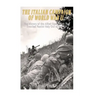 The Italian Campaign of World War II: The History of the Allied Operations that Knocked Fascist Italy Out of the War