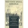 No State Shall Abridge: The Fourteenth Amendment and the Bill of Rights