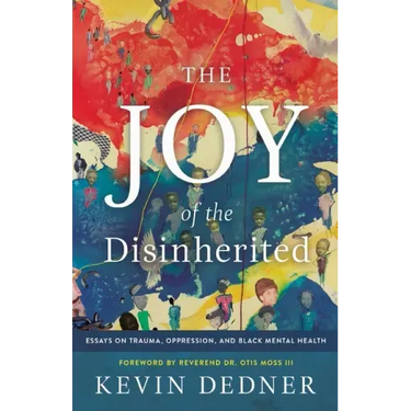 The Joy of the Disinherited: Essays on Trauma, Oppression, and Black Mental Health