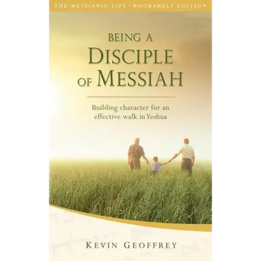 Being a Disciple of Messiah: Building Character for an Effective Walk in Yeshua (The Messianic Life Series / Bookshelf Edition)