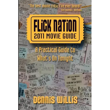 Flick Nation: 2011 Movie Guide: A Practical Guide to What's On Tonight
