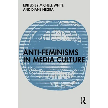Anti-Feminisms in Media Culture