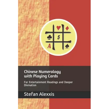 Chinese Numerology with Playing Cards: For Entertainment Readings and Deeper Divination