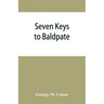 Seven keys to Baldpate; a mysterious melodramatic farce, in a prologue, two acts, and an epilogue