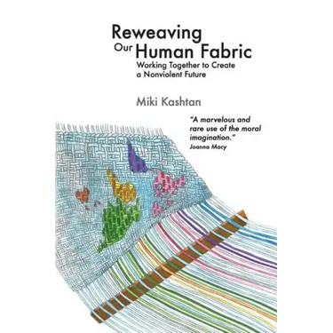 Reweaving Our Human Fabric: Working Together to Create a Nonviolent Future