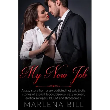 My New Job: A sexy story from a sex addicted hot girl. Erotic stories of explicit taboo, bisexual sexy women, erotica swingers, BDSM and threesomes.