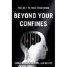 Beyond Your Confines: The key to free your mind