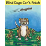 Blind Dogs Can't Fetch
