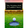 The Wichita Kid: A Caddie's Story