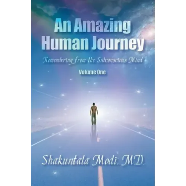An Amazing Human Journey: Remembering from the Subconscious Mind Volume One