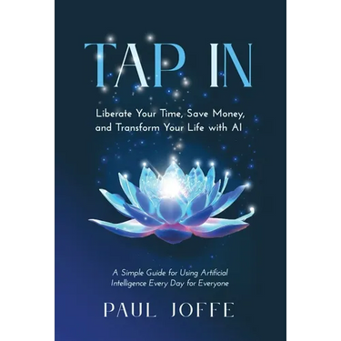 Tap In: Liberate Your Time, Save Money, and Transform Your Life with AI
