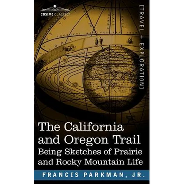 The California and Oregon Trail: Being Sketches of Prairie and Rocky Mountain Life