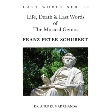 Life, Death & Last Words of The Musical Genius Franz Peter Schubert