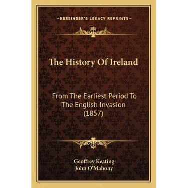 The History Of Ireland: From The Earliest Period To The English Invasion (1857)