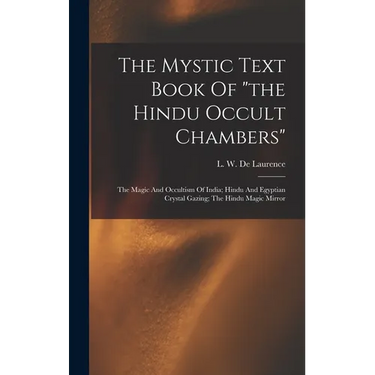 The Mystic Text Book Of "the Hindu Occult Chambers"; The Magic And Occultism Of India; Hindu And Egyptian Crystal Gazing; The Hindu Magic Mirror
