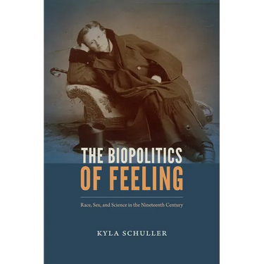 The Biopolitics of Feeling: Race, Sex, and Science in the Nineteenth Century