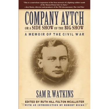 Company Aytch or a Side Show of the Big Show: A Memoir of the Civil War