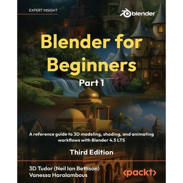 Blender for Beginners Part 1 - Third Edition: A reference guide to 3D modeling, shading, and animating workflows with Blender 4.5 LTS