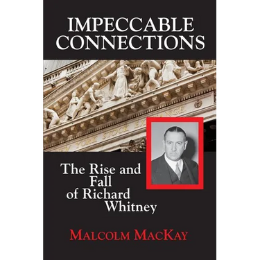 Impeccable Connections: The Rise and Fall of Richard Whitney