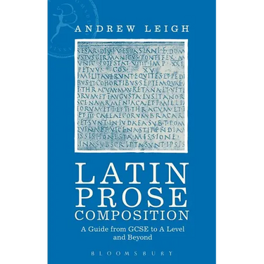 Latin Prose Composition: A Guide from GCSE to a Level and Beyond