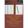 What I Could Have Said about What I Should Have Said: A Christian's Legacy Letter to Loved Ones