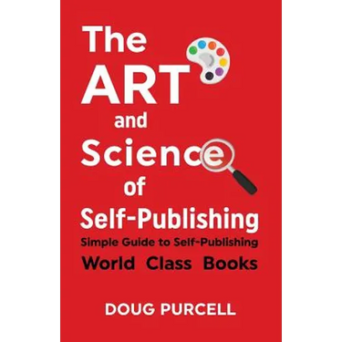 The Art and Science of Self-Publishing: Simple Guide to Self-Publishing World-Class Books