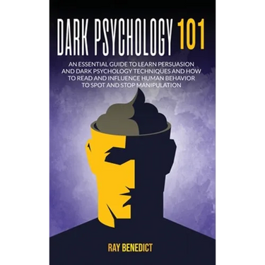 Dark Psychology 101: An Essential Guide to Learn Persuasion and Dark Psychology Techniques and How to Read and Influence Human Behavior to Spot and St