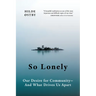 So Lonely: Our Desire for Community - And What Drives Us Apart