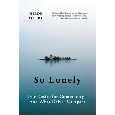 So Lonely: Our Desire for Community - And What Drives Us Apart