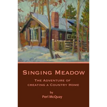 Singing Meadow: The Adventure of Creating a Country Home