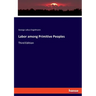 Labor among Primitive Peoples: Third Edition