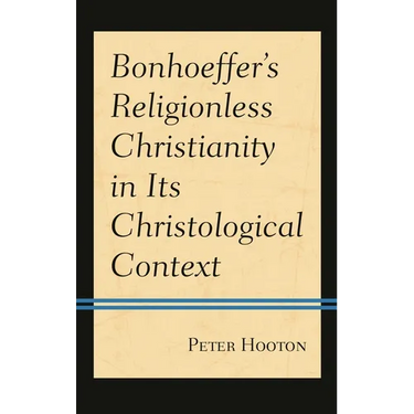 Bonhoeffer's Religionless Christianity in Its Christological Context