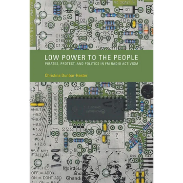Low Power to the People: Pirates, Protest, and Politics in FM Radio Activism