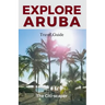 Aruba Travel Guide: A Journey through the Vibrant Charms of Aruba
