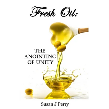 Fresh Oil: The Anointing Of Unity
