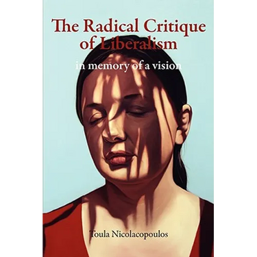 The Radical Critique of Liberalism: In Memory of a Vision