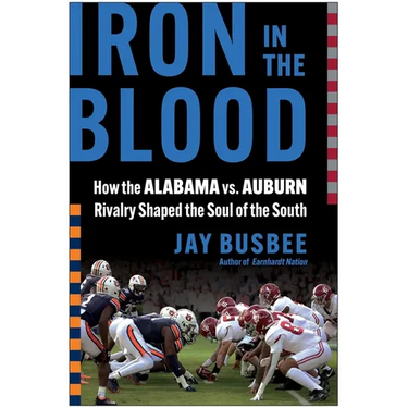 Iron in the Blood: How the Alabama vs. Auburn Rivalry Shaped the Soul of the South
