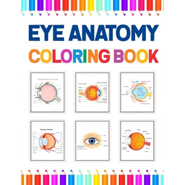 Eye Anatomy Coloring Book: Human Eye Coloring & Activity Book for Kids. An Entertaining And Instructive Guide To The Human Eye. Human Eye Anatomy