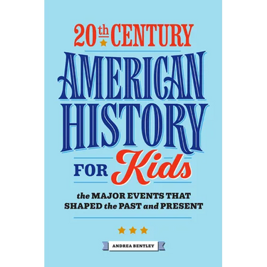 20th Century American History for Kids: The Major Events That Shaped the Past and Present