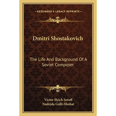 Dmitri Shostakovich: The Life And Background Of A Soviet Composer