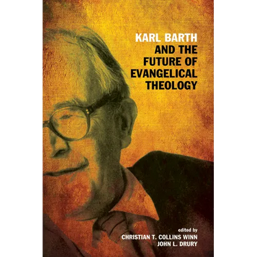 Karl Barth and the Future of Evangelical Theology